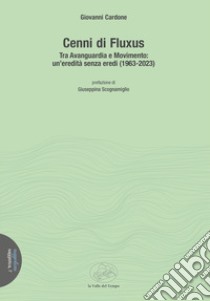 Cenni di Fluxus. Tra Avanguardia e Movimento: un'eredità senza eredi (1963-2023) libro di Cardone Giovanni