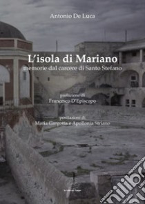 L'isola di Mariano. Memorie del carcere di Santo Stefano libro di De Luca Antonio