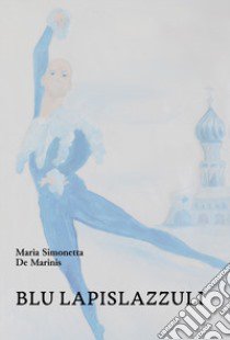 Blu lapislazzuli libro di De Marinis Maria Simonetta