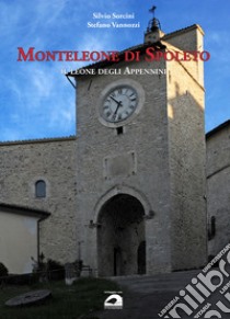 Monteleone di Spoleto. Il leone degli Appennini libro di Sorcini Silvio; Vannozzi Stefano