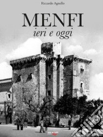 Menfi. Ieri e oggi libro di Agnello Riccardo