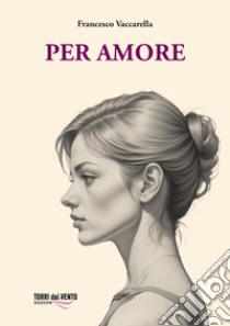 Per amore libro di Vaccarella Francesco