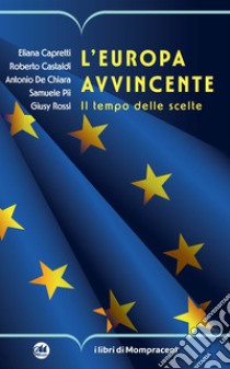 L'Europa avvincente. Il tempo delle scelte libro di Capretti Eliana; Castaldi Roberto; De Chiara Antonio