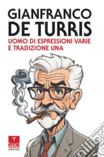 Gianfranco de Turris. Uomo di espressioni varie e tradizione una libro di Sessa G. (cur.); Scarabelli A. (cur.)