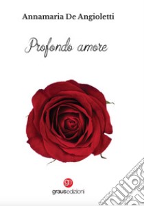 Profondo amore libro di De Angioletti Annamaria