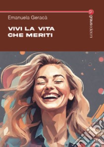 Vivi la vita che meriti libro di Geracà Emanuela