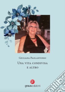 Una vita condivisa e altro libro di Paolantonio Giuliana