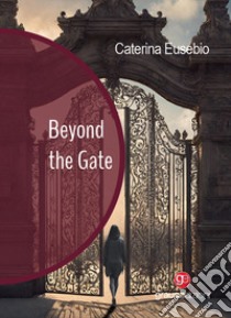 Beyond the Gate libro di Eusebio Caterina