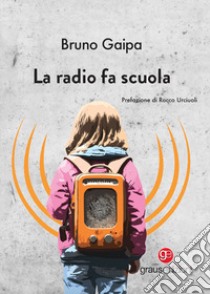 La radio fa scuola libro di Gaipa Bruno