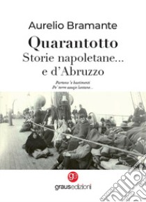 Quarantotto. Storie napoletane... e d'Abruzzo libro di Bramante Aurelio