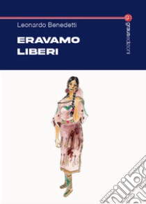 Eravamo liberi libro di Benedetti Leonardo