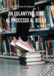 Da Eglantyne Jebb al processo al bullo libro di Di Mauro Anna