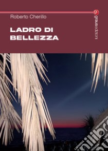 Ladro di bellezza libro di Cherillo Roberto