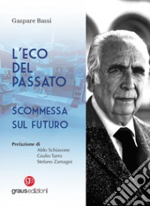 L'eco del passato. Scommessa sul futuro libro di Bassi Gaspare