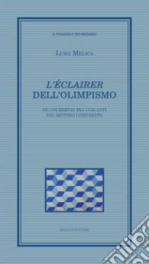 «L'éclairer» dell'Olimpismo. De Coubertin tra i giganti del metodo comparato libro di Melica Luigi