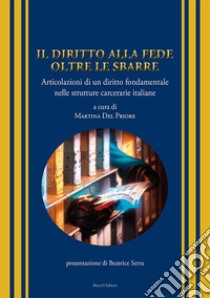 Il diritto alla fede oltre le sbarre. Articolazioni di un diritto fondamentale nelle strutture carcerarie italiane libro di Del Priore M. (cur.)