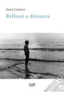 Riflessi a distanza libro di Castelnovi Enrico