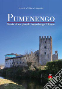 Pumenengo. Storia di un piccolo borgo lungo il fiume libro di Lazzarini Veronica Chiara