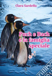 Puch e Bach e la famiglia speciale libro di Sardella Clara