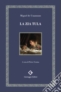 La zia Tula. Ediz. integrale e annotata libro di Unamuno Miguel de; Verzina P. (cur.)