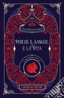 Perché il sangue è la vita. Ediz. illustrata libro di Crawford Francis Marion; De Luca E. (cur.)