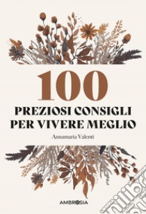 100 preziosi consigli per vivere meglio libro di Valenti Annamaria