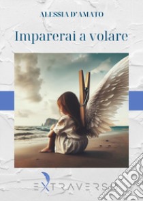 Imparerai a volare libro di D'Amato Alessia