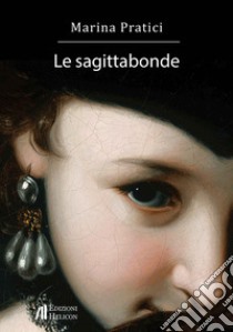 Le sagittabonde libro di Pratici Marina