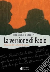 La versione di Paolo. Il caso Vaj: Oltre le verità di cronaca libro di Bencini Roberta