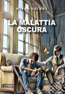 La malattia oscura libro di Dai Prà Mirko