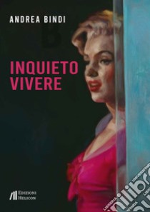 Inquieto vivere libro di Bindi Andrea