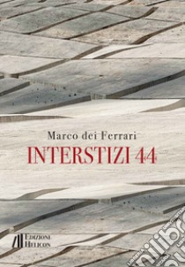 Interstizi 44 libro di Dei Ferrari Marco