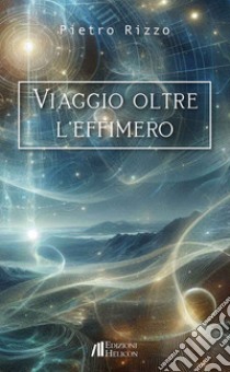 Viaggio oltre l'effimero libro di Rizzo Pietro