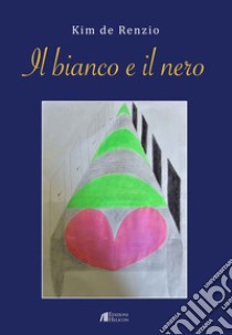 Il bianco e il nero libro di De Renzio Kim