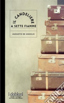 Il candeliere a sette fiamme. Ediz. ampliata libro di De Angelis Augusto