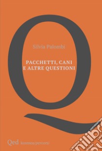 Pacchetti, cani e altre questioni libro di Palombi Silvia
