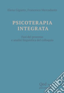 Psicoterapia integrata. Fasi del processo e analisi linguistica del colloquio libro di Gigante Elena; Mercadante Francesco