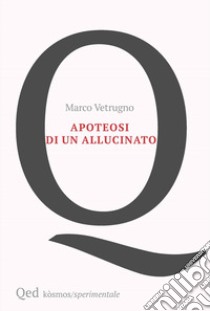 Apoteosi di un allucinato libro di Vetrugno Marco