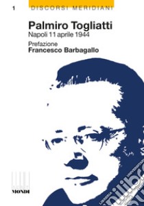 Palmiro Togliatti Napoli 11 aprile 1944-Una falce, un martello, una città libro di Togliatti Palmiro; Scala Tonino