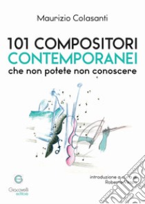 101 compositori contemporanei che non potete non conoscere libro di Colasanti Maurizio; Vespa R. (cur.)