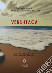 Vers-Itaca. Ediz. illustrata libro di Donato Raffale; Pedatella Angelica Artemisia