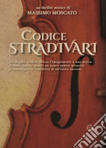 Codice Stradivari. Le avventure di Jacques Damato libro di Moscato Massimo