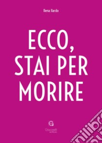 Ecco, stai per morire libro di Ilardo Ilena