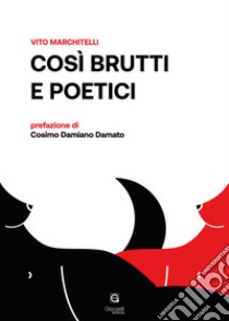 Così brutti e poetici libro di Marchitelli Vito