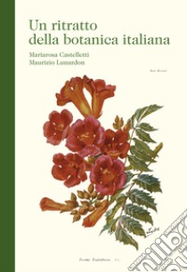 Un ritratto della botanica italiana libro di Castelletti Mariarosa; Lunardon Maurizio