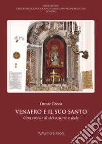 Venafro e il suo santo. Una storia di devozione e fede libro di Greco Oreste