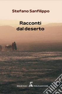 Racconti dal deserto libro di Sanfilippo Stefano