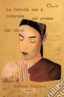 La felicità non è compresa nel prezzo (del libro) libro di Contiero Antonio