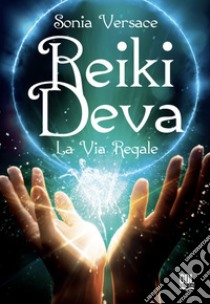 Reiki Deva. La via regale libro di Versace Sonia