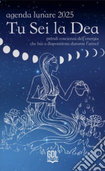 Tu sei la dea. Agenda lunare 2025. Prendi coscienza dell'energia che hai a disposizione durante l'anno! libro di Comneno Alessandra; Ruz Ixchel